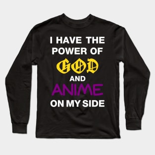 I Have The Power Of God And Anime On My Side Long Sleeve T-Shirt